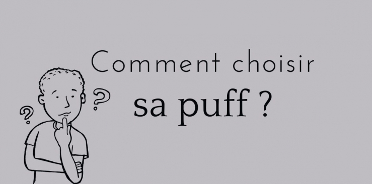 CONSEILS POUR BIEN CHOISIR VOTRE PUFF