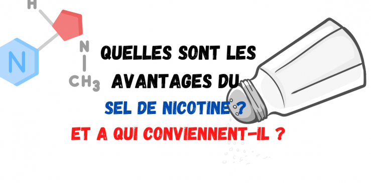 Quelles sont les avantages du sel de nicotine  ? Et à qui convient-il ?