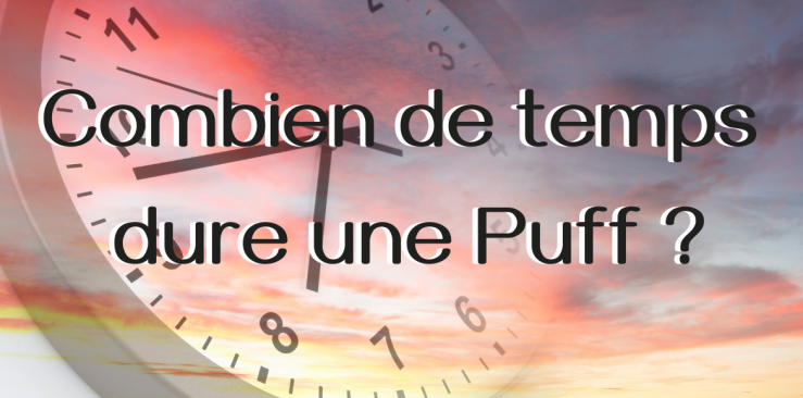 Combien de temps dure une puff ?